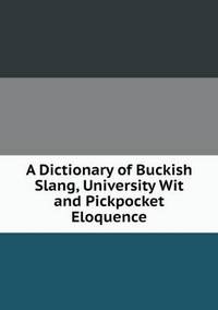 Book Cover for A Dictionary of Buckish Slang, University Wit and Pickpocket Eloquence by John Yeoman, John Yeoman, John Yeoman