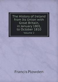 Book Cover for The History of Ireland from Its Union With Great Britain, in January 1801, to October 1810 Volume 2 by John Yeoman, John Yeoman, John Yeoman