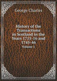 Book Cover for History of the Transactions in Scotland in the Years 1715-16 and 1745-46 Volume 1 by Jesse Russell, Ronald Cohn