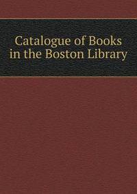 Book Cover for Catalogue of Books in the Boston Library by Carolyn Curtis