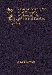 Book Cover for Essays on Some of the First Principles of Metaphysicks, Ethicks and Theology by John Yeoman, John Yeoman, John Yeoman
