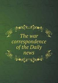 Book Cover for The War Correspondence of the Daily News by Cheryl Foster