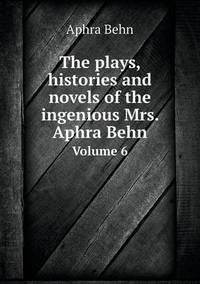 Book Cover for The Plays, Histories and Novels of the Ingenious Mrs. Aphra Behn Volume 6 by Ajayakumar K, Ajayakumar Ke