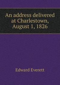 Book Cover for An Address Delivered at Charlestown, August 1, 1826 by Carolyn Curtis