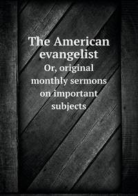 Book Cover for The American Evangelist Or, Original Monthly Sermons on Important Subjects by Jesse Russell, Ronald Cohn