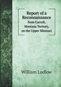 Book Cover for Report of a Reconnaissance from Carroll, Montana Teritory, on the Upper Missouri by Ajayakumar K, Ajayakumar Ke