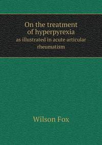Book Cover for On the Treatment of Hyperpyrexia as Illustrated in Acute Articular Rheumatism by Cheryl Foster