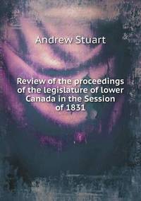 Book Cover for Review of the Proceedings of the Legislature of Lower Canada in the Session of 1831 by Carolyn Curtis