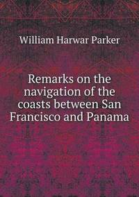 Book Cover for Remarks on the Navigation of the Coasts Between San Francisco and Panama by Carolyn Curtis