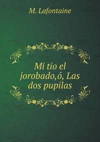 Book Cover for Mi Tio El Jorobado, Ó, Las Dos Pupilas by Jesse Russell, Ronald Cohn