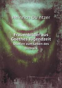 Book Cover for Frauenbilder Aus Goethes Jugendzeit Studien Zum Leben Des Dichters by John Yeoman, John Yeoman, John Yeoman