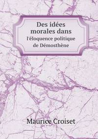 Book Cover for Des Idées Morales Dans L'éloquence Politique De Démosthène by Jesse Russell, Ronald Cohn