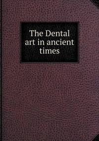 Book Cover for The Dental Art in Ancient Times by Carolyn Curtis
