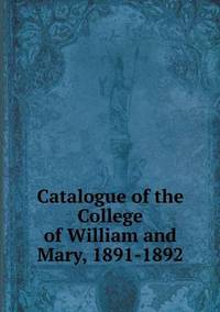 Book Cover for Catalogue of the College of William and Mary, 1891-1892 by Cheryl Foster