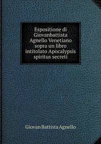 Book Cover for Espositione Di Giovanbattista Agnello Venetiano Sopra Un Libro Intitolato Apocalypsis Spiritus Secreti by Ajayakumar K, Ajayakumar Ke