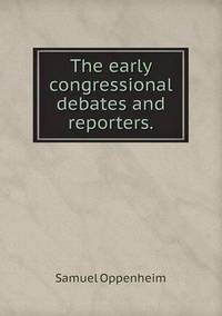 Book Cover for The Early Congressional Debates and Reporters by Jesse Russell, Ronald Cohn