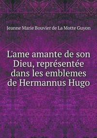 Book Cover for L'ame Amante De Son Dieu, Représentée Dans Les Emblemes De Hermannus Hugo by John Yeoman, John Yeoman, John Yeoman