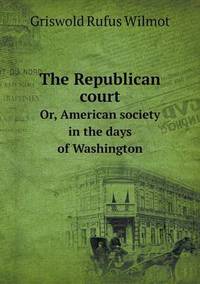 Book Cover for The Republican Court Or, American Society in the Days of Washington by Jesse Russell, Ronald Cohn