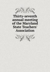 Book Cover for Thirty-Seventh Annual Meeting of the Maryland State Teachers' Association by Jesse Russell, Ronald Cohn
