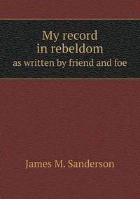 Book Cover for My Record in Rebeldom as Written by Friend and Foe by Carolyn Curtis