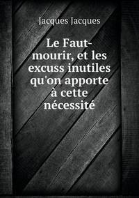 Book Cover for Le Faut-Mourir, Et Les Excuss Inutiles Qu'on Apporte À Cette Nécessité by John Yeoman, John Yeoman, John Yeoman