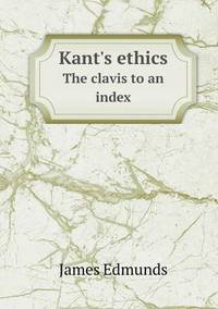Book Cover for Kant's Ethics The Clavis to an Index by Jesse Russell, Ronald Cohn