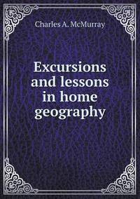 Book Cover for Excursions and Lessons in Home Geography by Cheryl Foster
