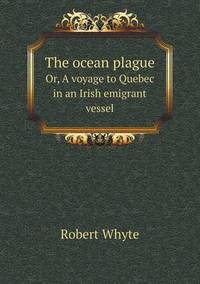 Book Cover for The Ocean Plague Or, A Voyage to Quebec in an Irish Emigrant Vessel by Jesse Russell, Ronald Cohn