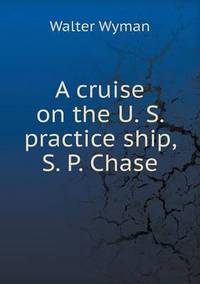 Book Cover for A Cruise on the U. S. Practice Ship, S. P. Chase by Cheryl Foster