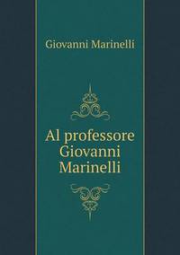 Book Cover for Al Professore Giovanni Marinelli by Carolyn Curtis