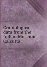 Book Cover for Craniological Data from the Indian Museum, Calcutta by Carolyn Curtis