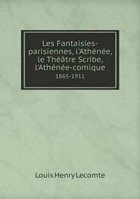 Book Cover for Les Fantaisies-Parisiennes, l'Athénée, Le Théâtre Scribe, L'Athénée-Comique 1865-1911 by Carolyn Curtis