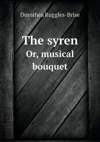 Book Cover for The Syren Or, Musical Bouquet by Cheryl Foster