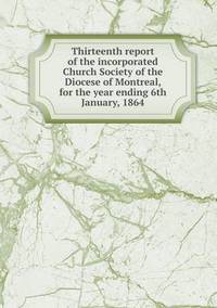Book Cover for Thirteenth Report of the Incorporated Church Society of the Diocese of Montreal, for the Year Ending 6th January, 1864 by Ajayakumar K, Ajayakumar Ke