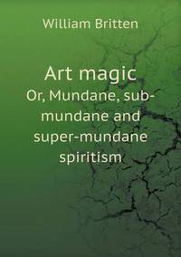 Book Cover for Art Magic Or, Mundane, Sub-Mundane and Super-Mundane Spiritism by Cheryl Foster