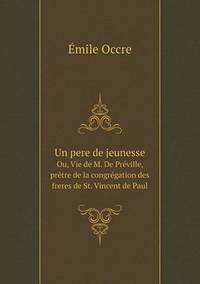 Book Cover for Un Pere De Jeunesse Ou, Vie De M. De Préville, Prêtre De La Congrégation Des Freres De St. Vincent De Paul by Émile Occre