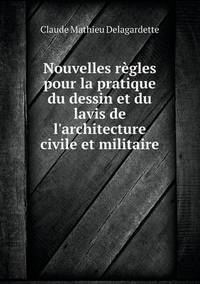 Book Cover for Nouvelles Règles Pour La Pratique Du Dessin Et Du Lavis De L'architecture Civile Et Militaire by Carolyn Curtis