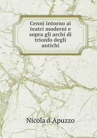 Book Cover for Cenni Intorno Ai Teatri Moderni E Sopra Gli Archi Di Trionfo Degli Antichi by Carolyn Curtis