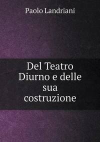 Book Cover for Del Teatro Diurno E Delle Sua Costruzione by Cheryl Foster