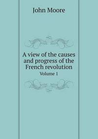 Book Cover for A View of the Causes and Progress of the French Revolution Volume 1 by Carolyn Curtis
