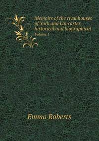 Book Cover for Memoirs of the Rival Houses of York and Lancaster, Historical and Biographical Volume 1 by Carolyn Curtis