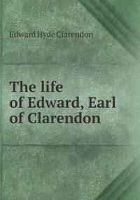 Book Cover for The Life of Edward, Earl of Clarendon by Ajayakumar K, Ajayakumar Ke