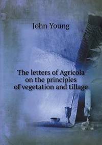 Book Cover for The Letters of Agricola on the Principles of Vegetation and Tillage by Carolyn Curtis