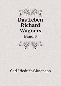 Book Cover for Das Leben Richard Wagners Band 5 by Carolyn Curtis
