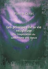 Book Cover for Les Principes De La Vie Religieuse Ou, L'explication Du Catéchisme Des Voeux by Carolyn Curtis
