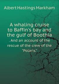 Book Cover for A Whaling Cruise to Baffin's Bay and the Gulf of Boothia . And an Account of the Rescue of the Crew of the Polaris. by Carolyn Curtis