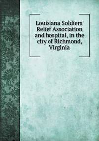 Book Cover for Louisiana Soldiers' Relief Association and Hospital, in the City of Richmond, Virginia by Ajayakumar K, Ajayakumar Ke