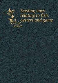 Book Cover for Existing Laws Relating to Fish, Oysters and Game by Ajayakumar K, Ajayakumar Ke