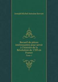Book Cover for Recueil De Pièces Intéressantes Pour Servir À L'histoire De La Révolution De 1789 En France Tome 1 by Cheryl Foster