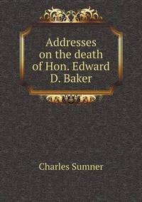 Book Cover for Addresses on the Death of Hon. Edward D. Baker by Carolyn Curtis